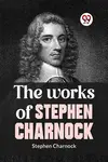 The Works Of Stephen Charnock - Stephen Charnock