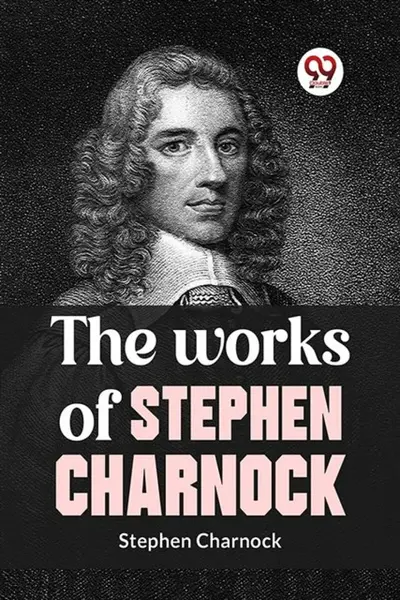 The Works Of Stephen Charnock - Stephen Charnock