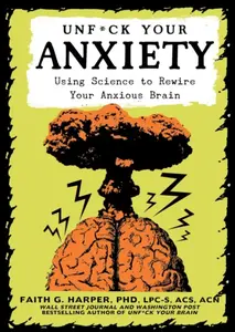 Unfuck Your Anxiety - Faith G. Harper