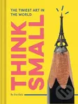 Think Small (The Tiniest Art in the World) - Eva Katz