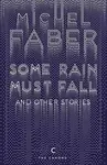 Some Rain Must Fall And Other Stories - Michel Faber