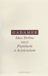 Idea Dobra mezi Platónem a Aristotelem - Hans-Georg Gadamer