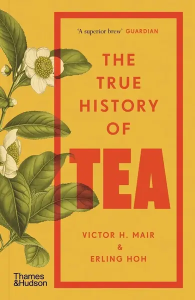 The True History of Tea - Erling Hoh
