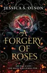 A Forgery of Roses - Jessica S. Olsonová
