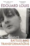 A Woman’s Battles and Transformations - Edouard Louis