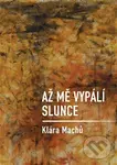 Až mě vypálí slunce - Klára Machů