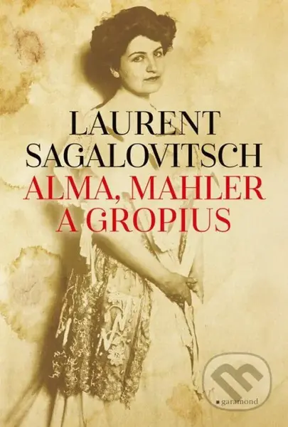 Alma, Mahler a Gropius - Laurent Sagalovitsch - kniha z kategorie Společenská beletrie