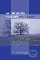 Až vítr prodá všechno svoje koně - Vít Dan Kolinger