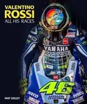 Valentino Rossi : All His Races - Mat Oxley
