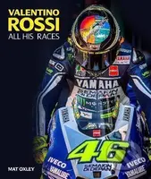 Valentino Rossi : All His Races - Mat Oxley