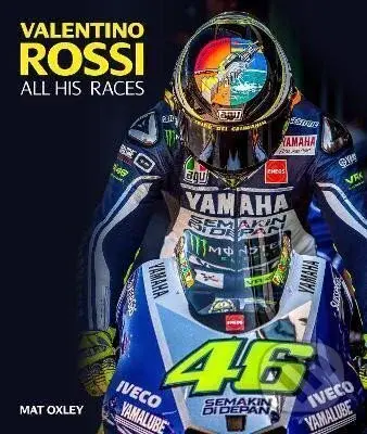 Valentino Rossi : All His Races - Mat Oxley