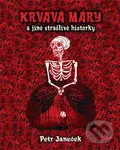 Krvavá Máry (a jiné strašlivé historky) - Petr Janeček