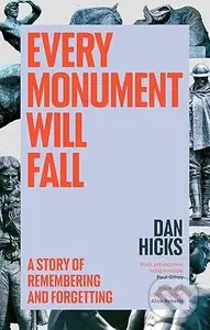 Every Monument Will Fall (A Story of Remembering and Forgetting)