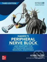 Hadzic's Peripheral Nerve Blocks and Anatomy for Ultrasound-Guided Regional Anesthesia, 3rd edition - kniha z kategorie Medicína