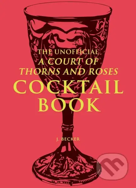 The Unofficial A Court of Thorns and Roses Cocktail Book - kniha z kategorie Podle úpravy