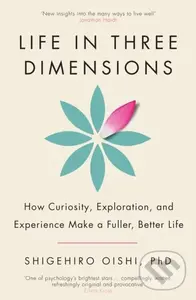 Life in Three Dimensions (How Curiosity, Exploration and Experience Make a Fuller, Better Life),Life in Three Dimensions (How Curiosity, Exploration a