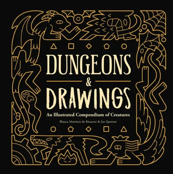 Dungeons and Drawings: An Illustrated Compendium of Creatures - Blanca Martinez de Rituerto, Joe Sparrow