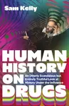 Human History on Drugs - Sam Kelly