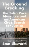 The Ground Breaking (The Tulsa Race Massacre and an American City's Search for Justice) - kniha z kategorie Historie