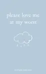 Please Love Me at My Worst - Michaela Angemeer
