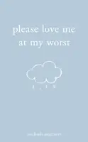 Please Love Me at My Worst - Michaela Angemeer