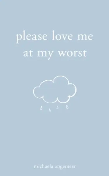 Please Love Me at My Worst - Michaela Angemeer