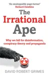 The Irrational Ape - David Robert Grimes