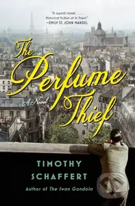 The Perfume Thief (A Novel) - Timothy Schaffert