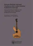 Antonín Buchtel, sběratel s laskavou duší, a jeho kolekce hudebních nástrojů / Antonín Buchtel, A Collector with a Kind Soul, and His Collection of Mu