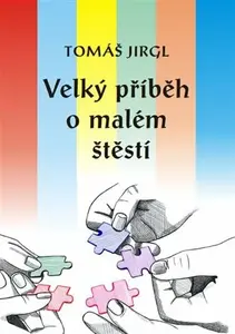 Velký příběh o malém štěstí - Tomáš Jirgl, Lenka Hejdová