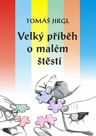 Velký příběh o malém štěstí - Tomáš Jirgl, Lenka Hejdová