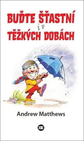 Buďte šťastní i v těžkých dobách - Andrew Matthews