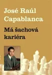 Má šachová kariéra - Jose Raul  Capablanca