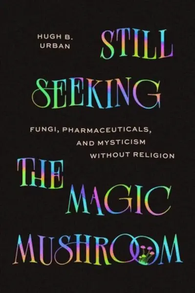 Still Seeking the Magic Mushroom - Hugh B. Urban
