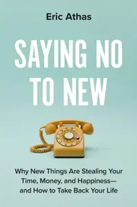 Saying No to New - Eric Athas