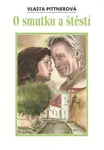 O smutku a štěstí - Vlasta Pittnerová
