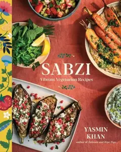 Sabzi â€“ Vibrant Vegetarian Recipes - Yasmin Khan