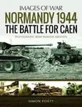 Normandy 1944: The Battle for Caen - Simon Forty