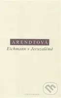 Eichmann v Jeruzalémě - Hannah Arendtová - kniha z kategorie 20. století