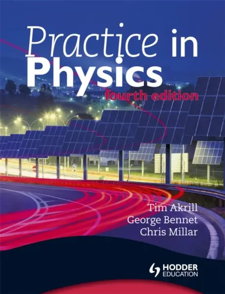 Practice in Physics 4th Edition - Tim Akrill, Chris Millar, George Bennet