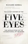 The Secret History of the Five Eyes - Richard Kerbaj