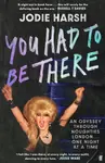 You Had to Be There - Jodie Harsh