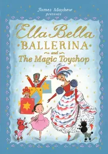 Ella Bella Ballerina and the Magic Toyshop - Mayhew James