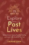 21 Days to Explore Your Past Lives - Denise Linnová