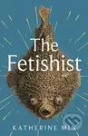 The Fetishist - Katherine Min - kniha z kategorie Beletrie