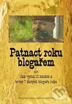 Patnact roku blogařem (aneb Jak vydat 13 knižek a urvat 7 zlatych blogařu roka) - kniha z kategorie Beletrie