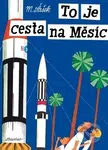 To je cesta na Měsíc - Miroslav Šašek - kniha z kategorie Naučné knihy