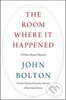 The Room Where It Happened (A White House Memoir) - John Bolton - kniha z kategorie Životopisy