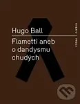 Flametti aneb O dandysmu chudých - Hugo Ball