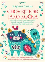 Chovejte se jako kočka (První kniha inspirovaná kočkou, která vám poradí, jak lépe žít všední život!) - kniha z kategorie Seberozvoj